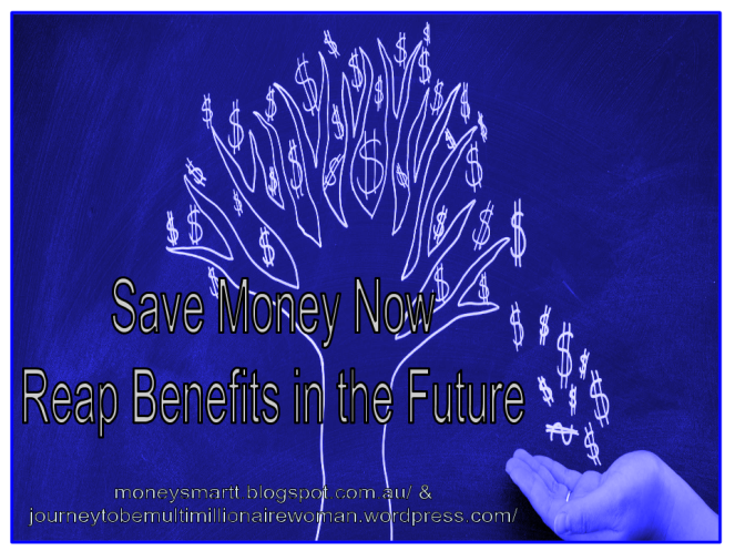 Save Money Now Reap Benefits in the Future